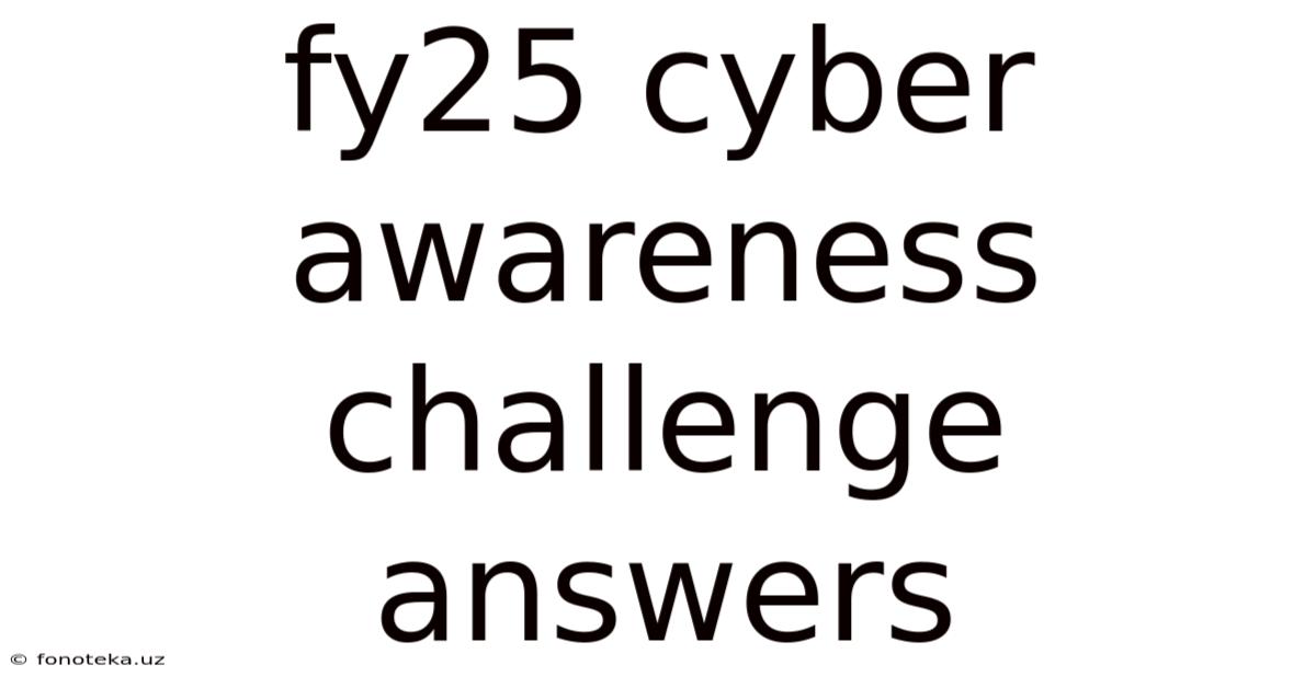 Fy25 Cyber Awareness Challenge Answers