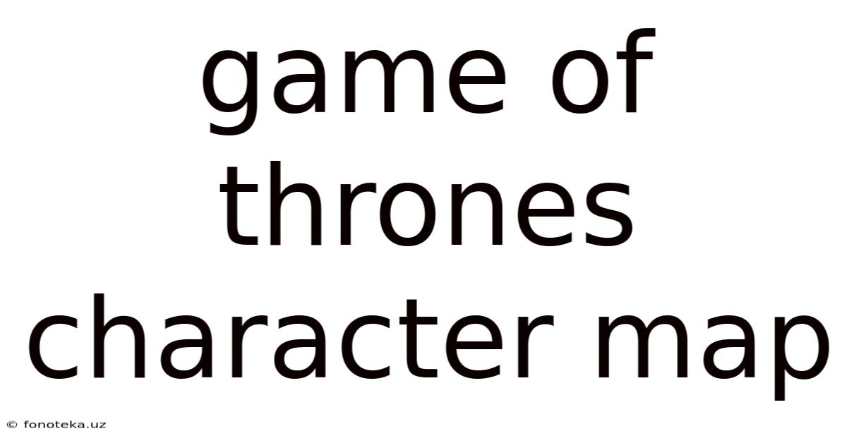 Game Of Thrones Character Map