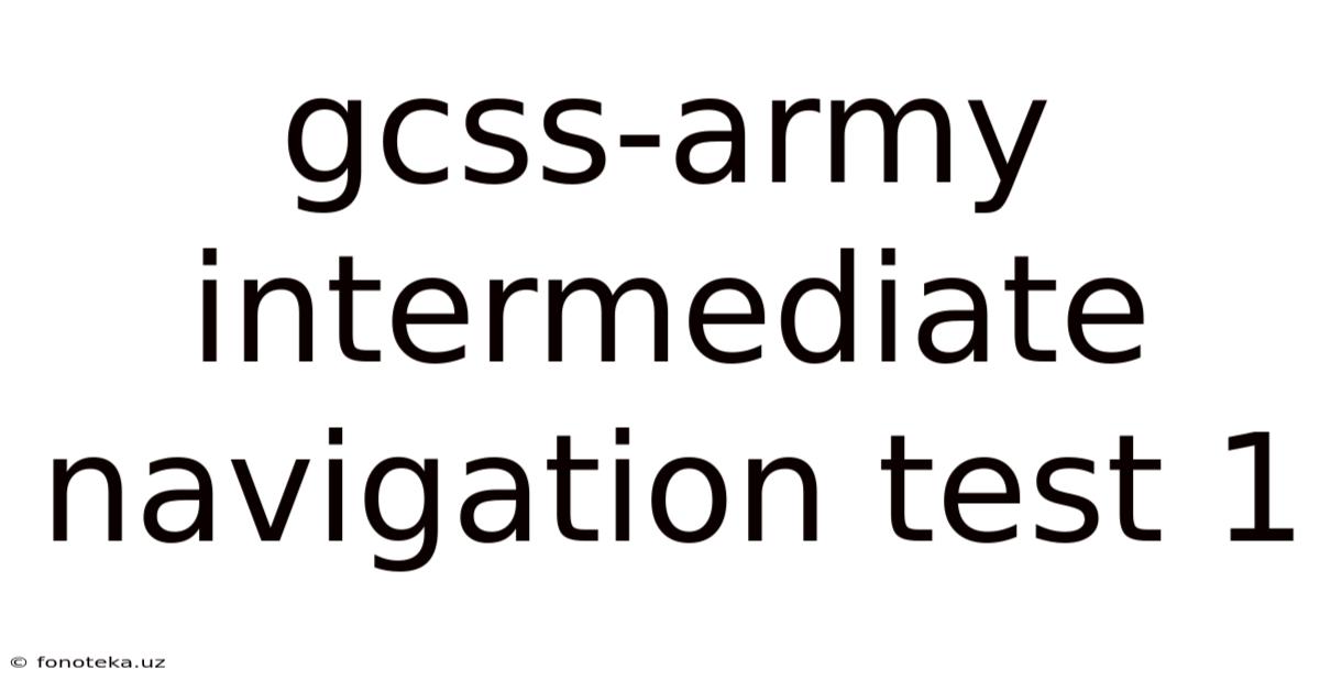Gcss-army Intermediate Navigation Test 1