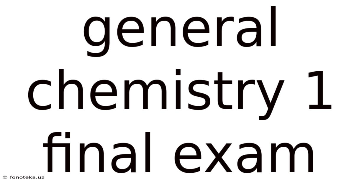 General Chemistry 1 Final Exam