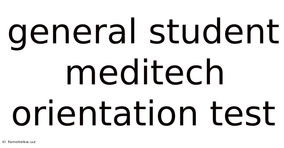General Student Meditech Orientation Test