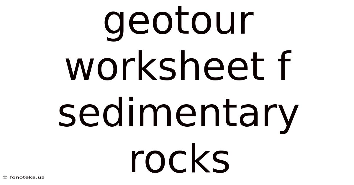 Geotour Worksheet F Sedimentary Rocks