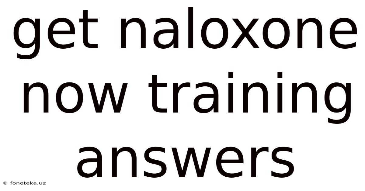 Get Naloxone Now Training Answers