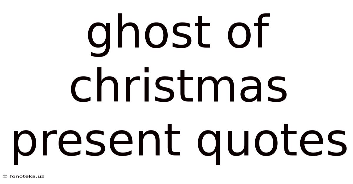 Ghost Of Christmas Present Quotes