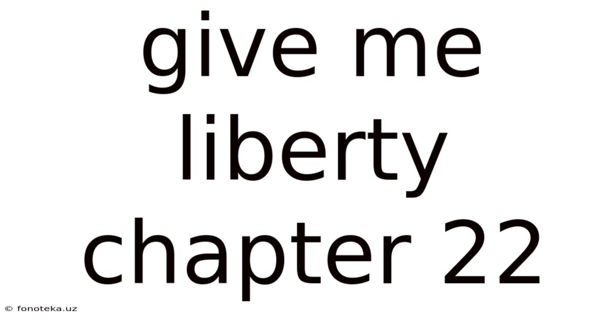 Give Me Liberty Chapter 22