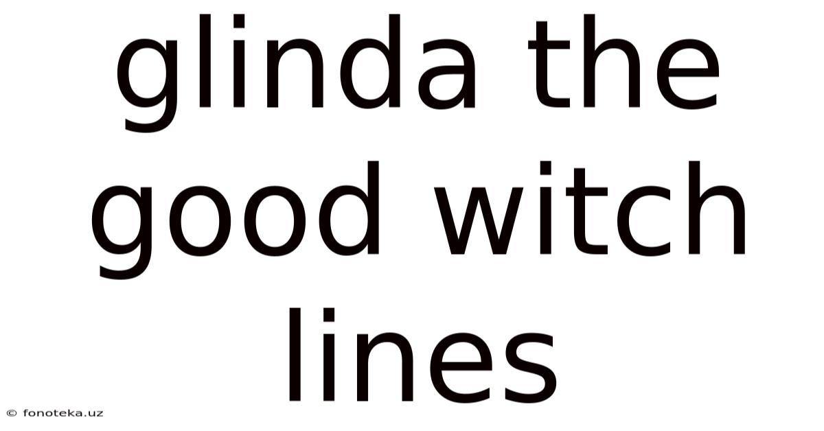 Glinda The Good Witch Lines