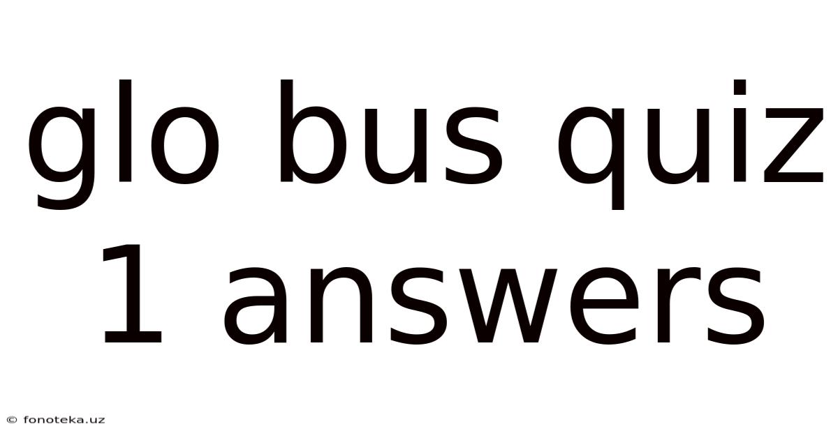 Glo Bus Quiz 1 Answers