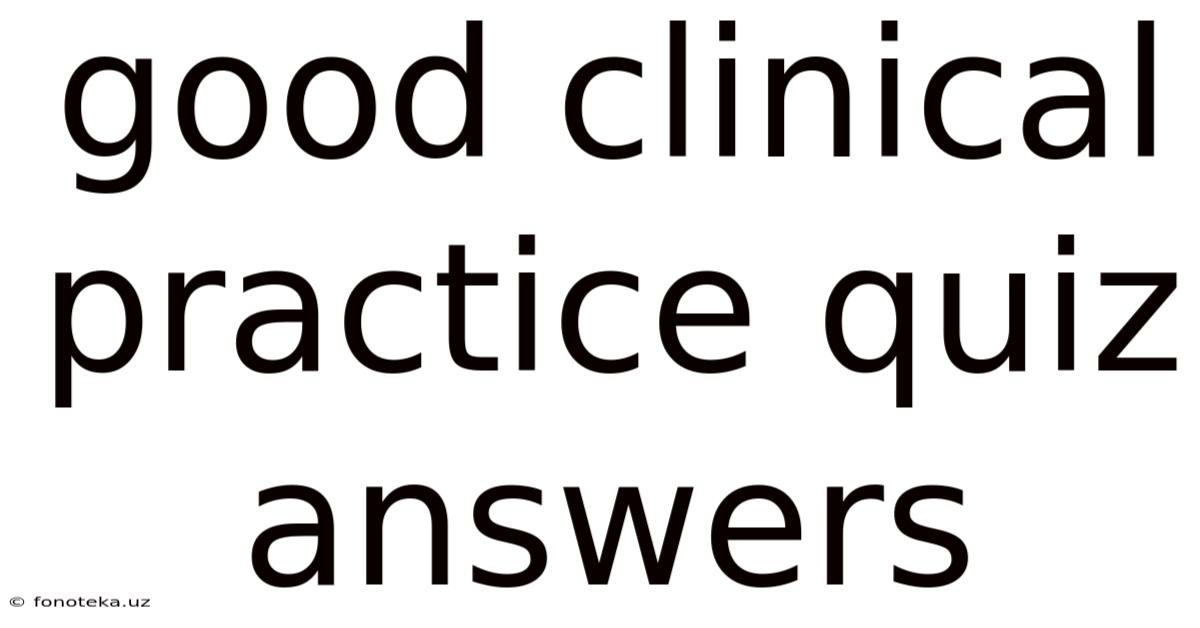Good Clinical Practice Quiz Answers