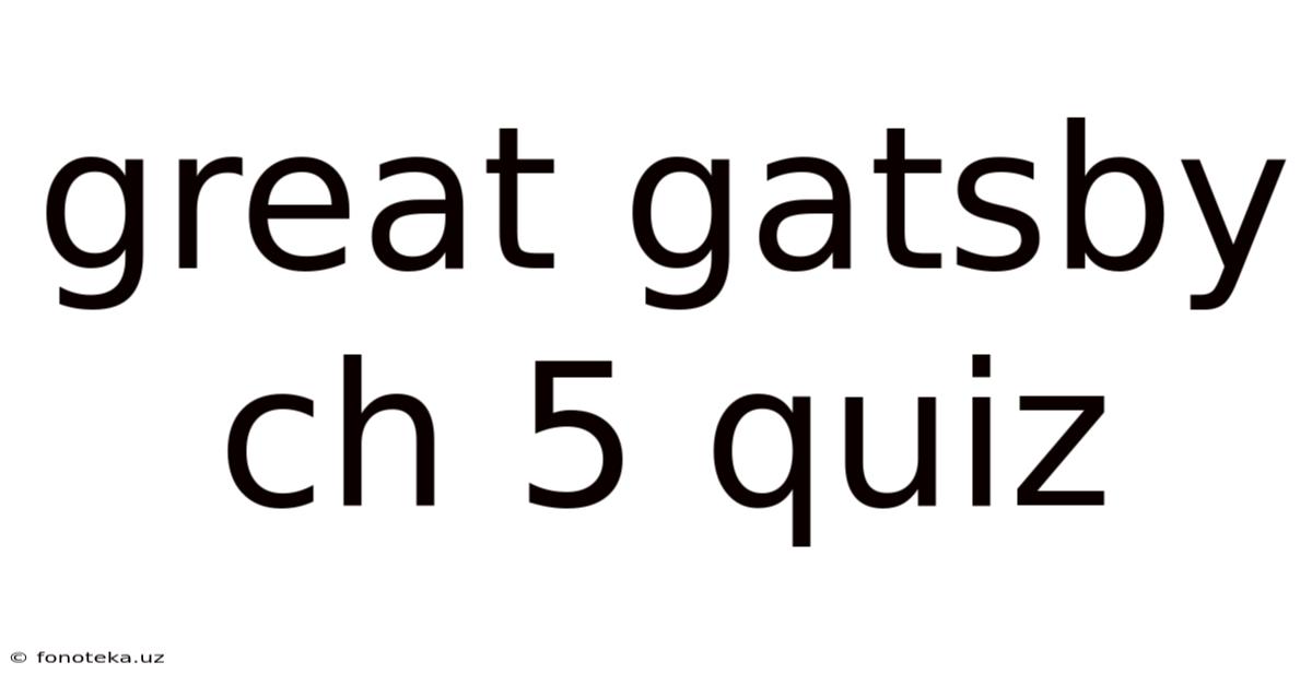 Great Gatsby Ch 5 Quiz