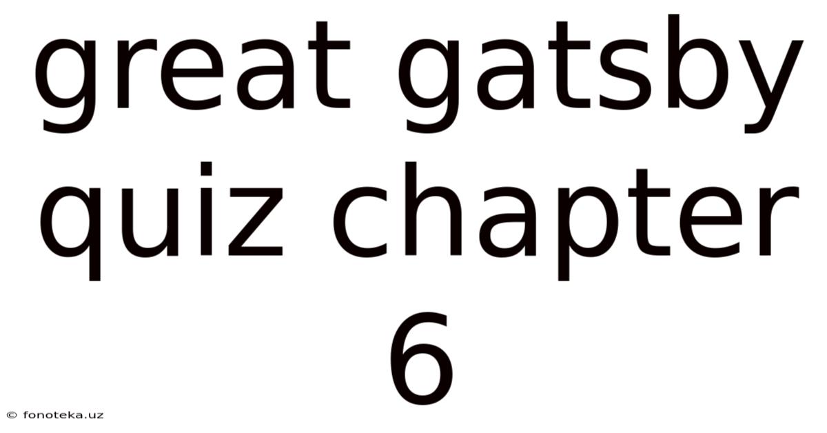 Great Gatsby Quiz Chapter 6