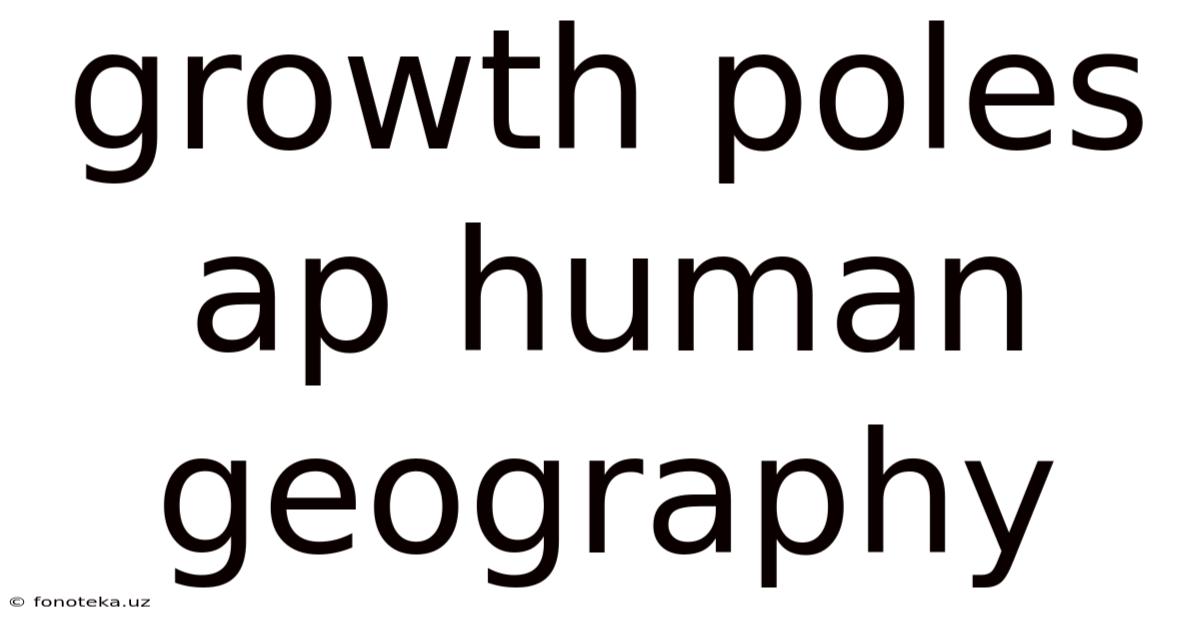 Growth Poles Ap Human Geography