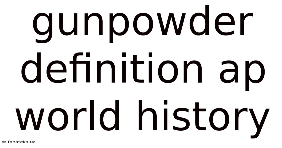 Gunpowder Definition Ap World History