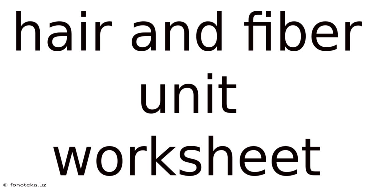 Hair And Fiber Unit Worksheet