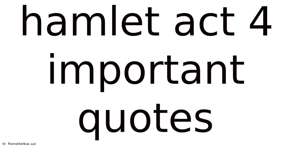 Hamlet Act 4 Important Quotes