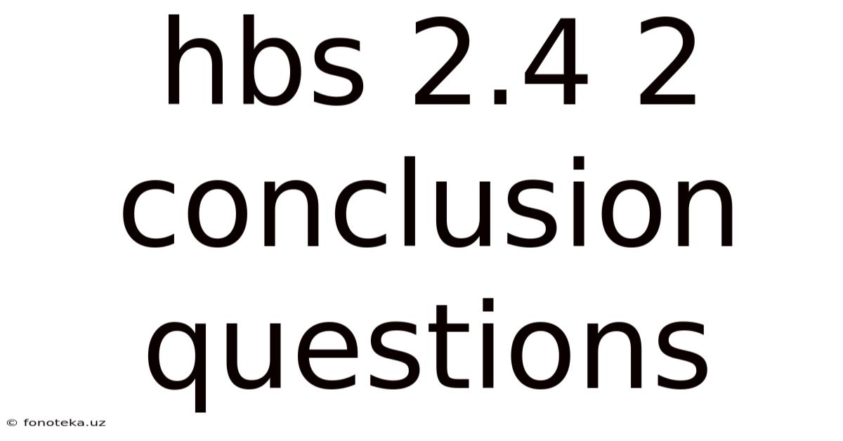 Hbs 2.4 2 Conclusion Questions