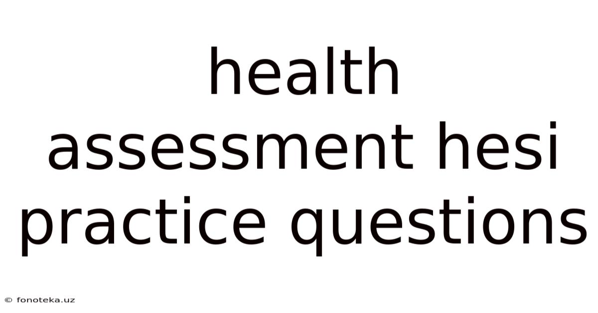 Health Assessment Hesi Practice Questions