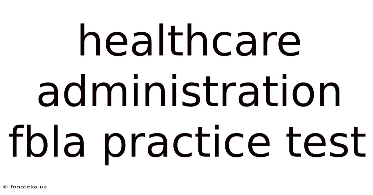 Healthcare Administration Fbla Practice Test