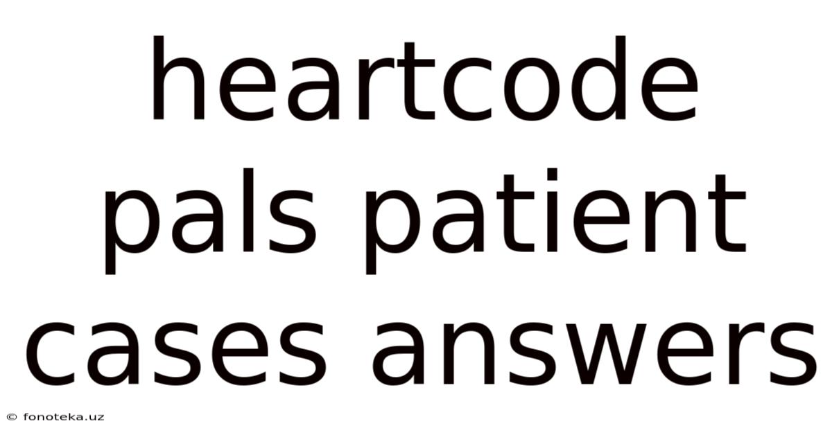 Heartcode Pals Patient Cases Answers