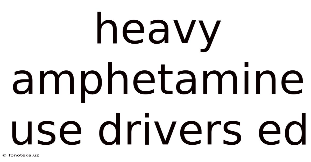 Heavy Amphetamine Use Drivers Ed