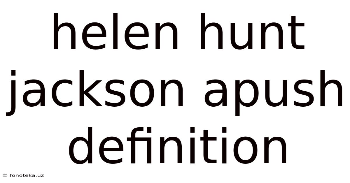 Helen Hunt Jackson Apush Definition
