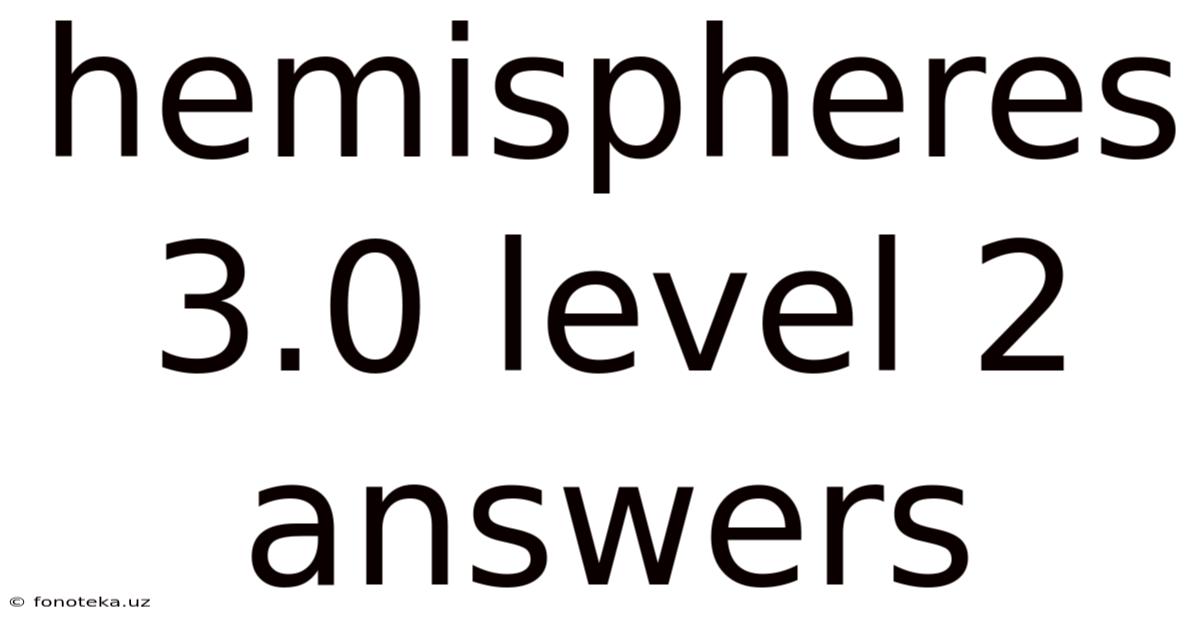 Hemispheres 3.0 Level 2 Answers