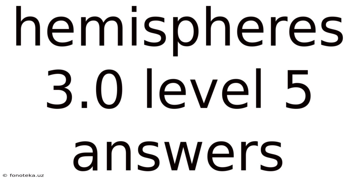 Hemispheres 3.0 Level 5 Answers
