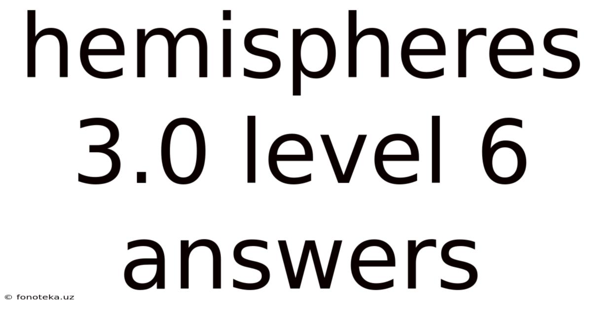Hemispheres 3.0 Level 6 Answers