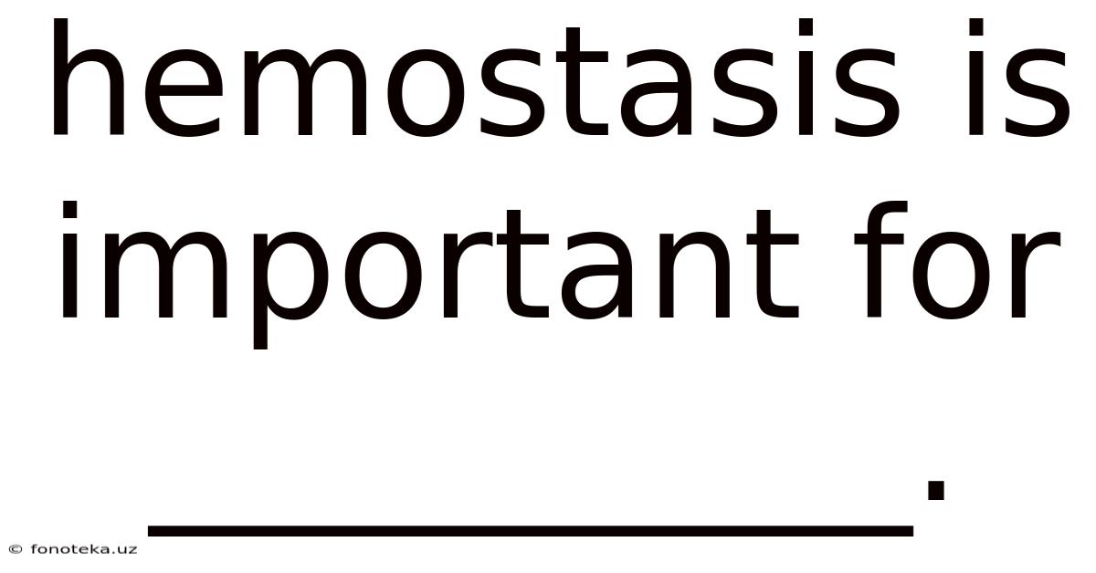 Hemostasis Is Important For __________.