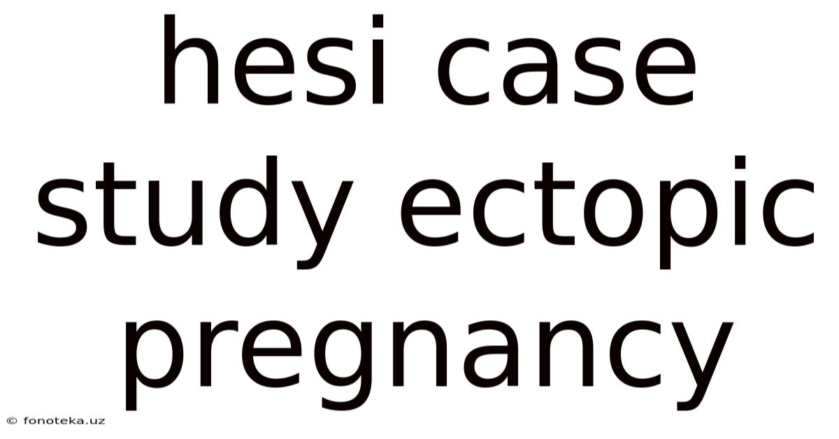 Hesi Case Study Ectopic Pregnancy