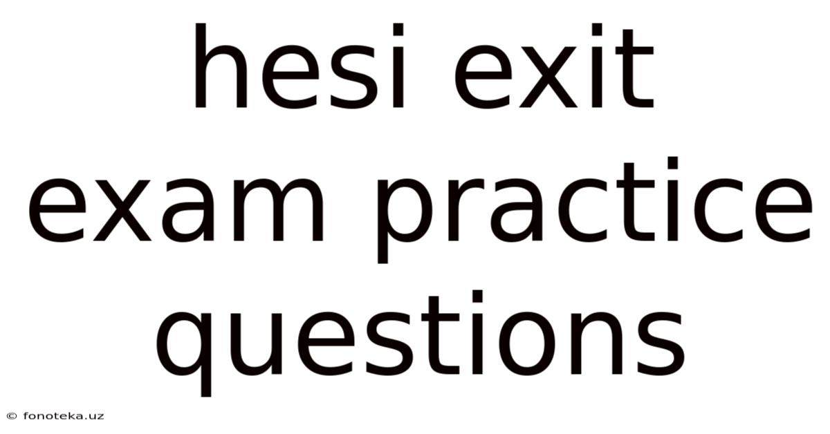 Hesi Exit Exam Practice Questions