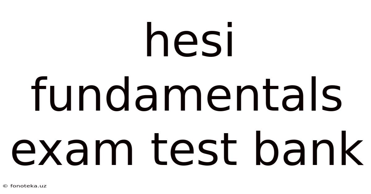 Hesi Fundamentals Exam Test Bank