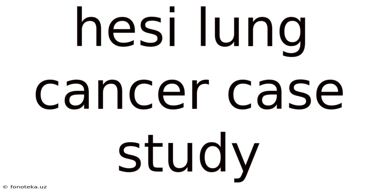 Hesi Lung Cancer Case Study
