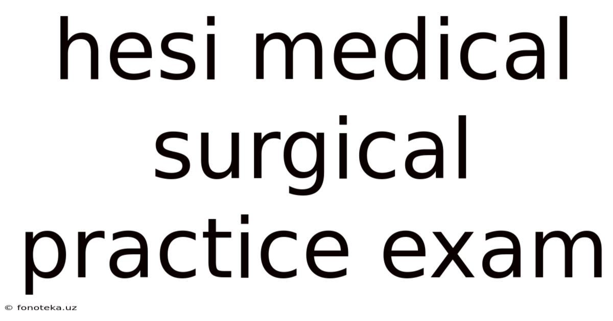 Hesi Medical Surgical Practice Exam
