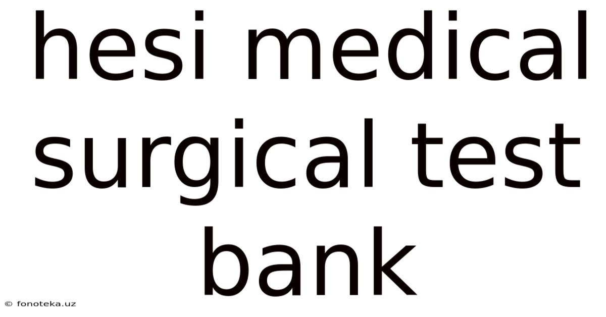 Hesi Medical Surgical Test Bank
