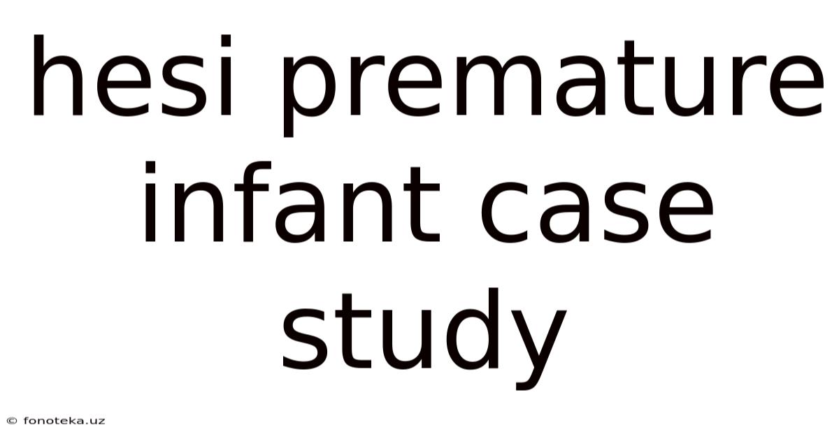 Hesi Premature Infant Case Study