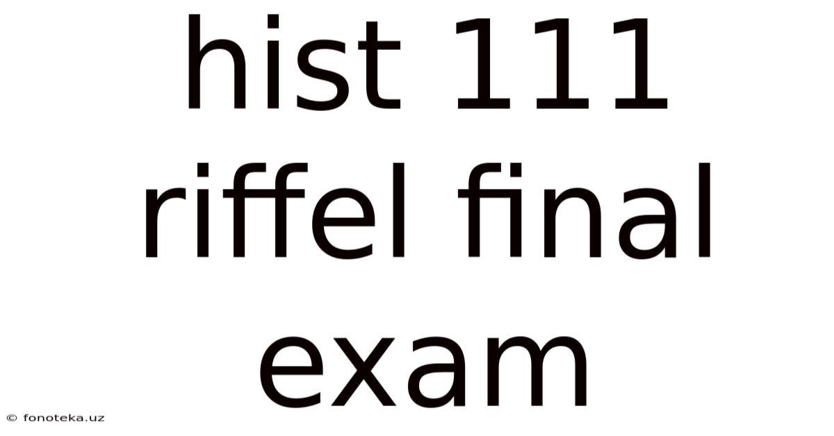 Hist 111 Riffel Final Exam