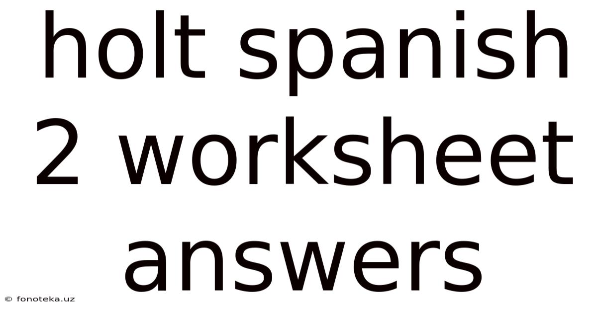 Holt Spanish 2 Worksheet Answers