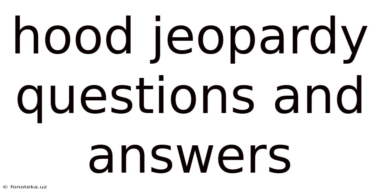 Hood Jeopardy Questions And Answers