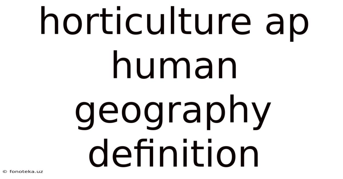 Horticulture Ap Human Geography Definition