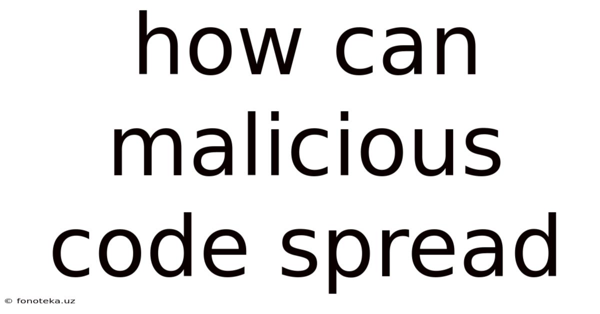 How Can Malicious Code Spread
