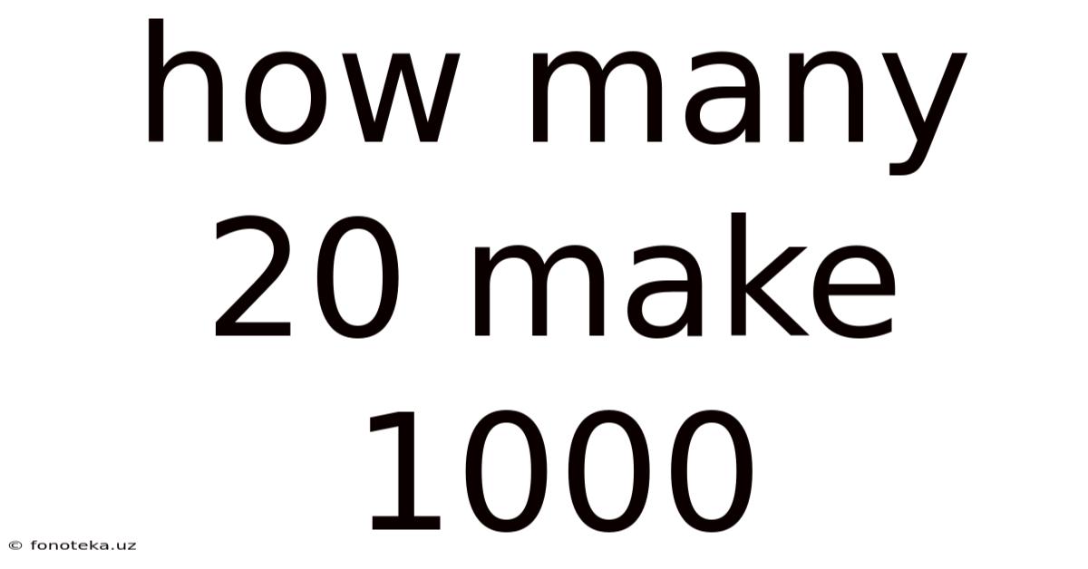 How Many 20 Make 1000