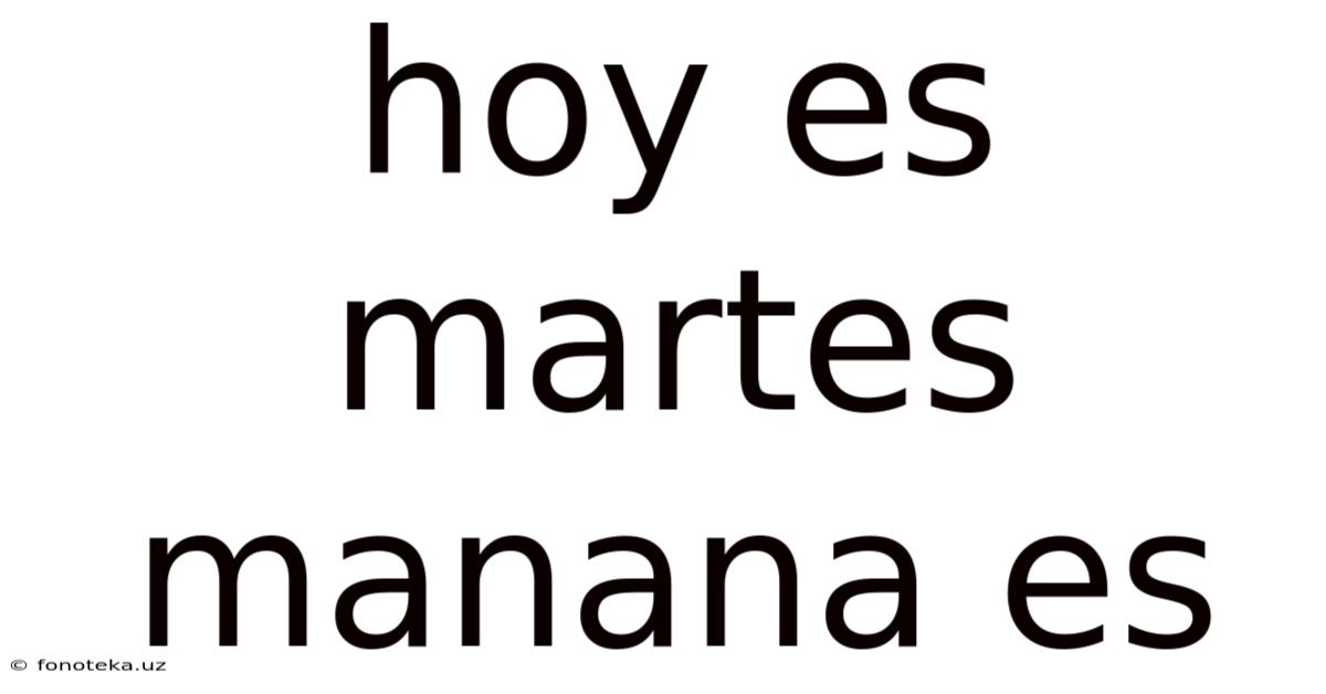 Hoy Es Martes Manana Es