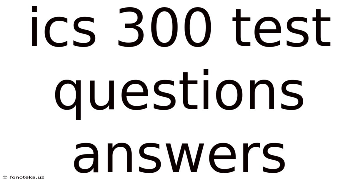 Ics 300 Test Questions Answers