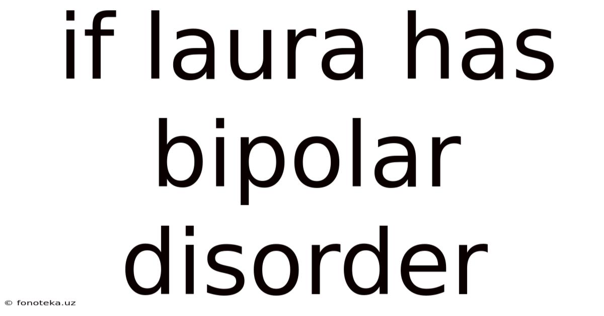 If Laura Has Bipolar Disorder
