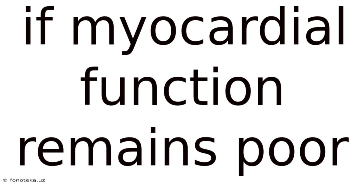 If Myocardial Function Remains Poor