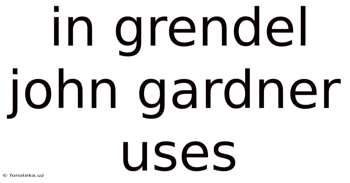 In Grendel John Gardner Uses