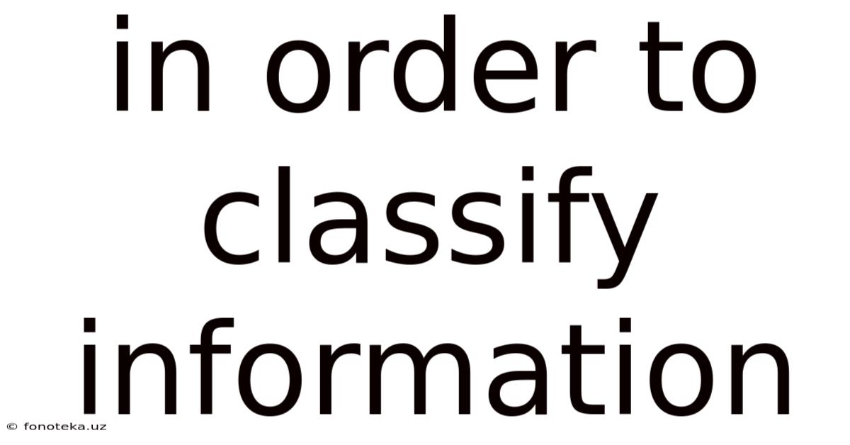 In Order To Classify Information
