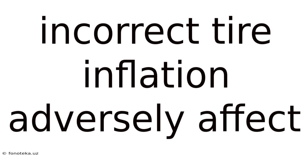 Incorrect Tire Inflation Adversely Affect