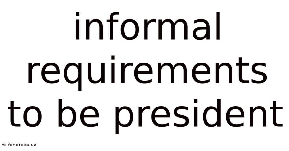 Informal Requirements To Be President