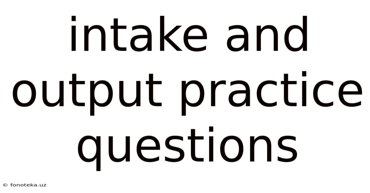 Intake And Output Practice Questions